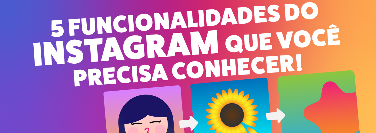 5 funcionalidades do Instagram<br> que você precisa conhecer