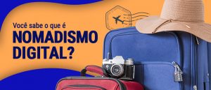Você sabe o que é nomadismo digital?