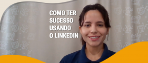 Como ter sucesso usando o LinkedIn