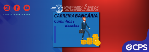 Webnário: Caminhos e Desafios para a carreira Bancária