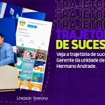 TRAJETÓRIA DE SUCESSO – GERENTE DE TERESINA HERMANO ANDRADE